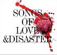 <br><b>Songs Of Love A & Disaster</b>