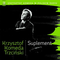 <br><small>08 Krzysztof Komeda w Polskim Radiu</small><br><b>Suplement</b>