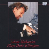 <br><b>Adam Makowicz Plays Duke Ellington</b><br><small><i>piano solo</i></small>