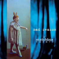 <br><b>Mad Season <br>by Matchbox Twenty </b>