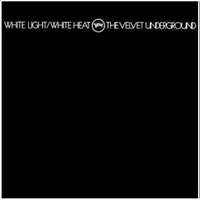 <br><b>White Light/White Heat</b>