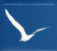 <br><b>Z wiatrem</b><br><small>Sawomir Zygmunt piewa wiersze Krzysztofa Kamila Baczyskiego</small>