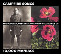 <br><b>Campfire Songs</b><br><small> The Popular, Obscure & Unknown Recordings<br><b>10,000 Maniacs </b>