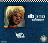 <br><b>These Foolish Things</b><br><small>The Classic Balladry Of Etta James</small>