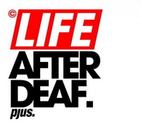 <br><b><font color=red>   LIFE</font> AFTER DEAF.</b>