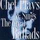 <br><b>Chet Plays & Sings The Great Ballads</b>