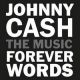 <br><b>Johnny Cash  <small><small> THE MUSIC </small> </small>Forever Words</b>