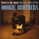 <br><small> Listen To The Music The Very Best Of The</small><br><b>DOOBIE BROTHERS</b>